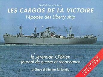 Couverture du livre « Les cargos de la victoire : l'épopee des liberty ship ; le Jeremiah O'Brien, journal de guerre et rennaissance » de Eric Ledru et Gerald Guetat aux éditions Spm Lettrage