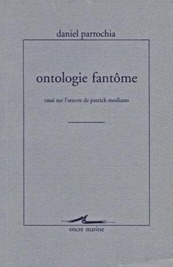 Couverture du livre « Ontologie fantome - essai sur l'oeuvre de patrick modiano » de Daniel Parrochia aux éditions Encre Marine