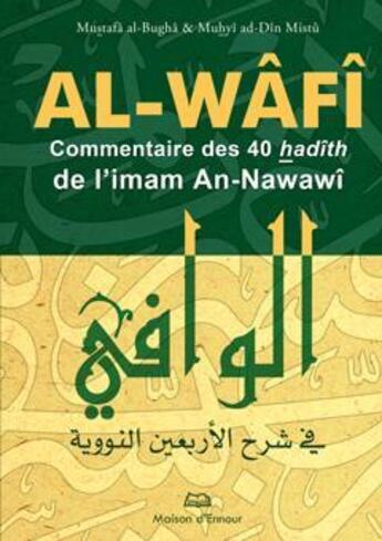 Couverture du livre « Al-Wâfi ; commentaire des 40 hadîths de l'imam An-Nawawi » de  aux éditions Maison D'ennour