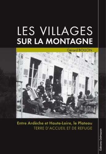 Couverture du livre « Les villages sur la montagne : entre Ardèche et Haute-Loire, le Plateau, terre d'accueil et de refuge » de Gerard Bollon aux éditions Dolmazon