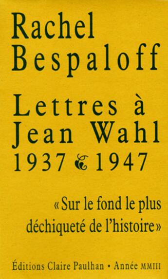 Couverture du livre « Lettres à Jean Wahl ; 1937-1947 » de Rachel Bespaloff aux éditions Claire Paulhan