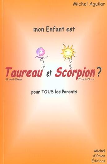 Couverture du livre « Mon enfant est taureau-scorpion » de Michel Aguilar aux éditions Michel D'orion