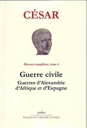 Couverture du livre « Oeuvres complètes t.2 ; guerre civile ; guerre d'Alexandrie, d'Afrique et d'Espagne » de Cesar aux éditions Paleo