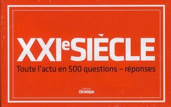 Couverture du livre « XXIe siècle ; toute l'actu en 500 questions/réponses » de  aux éditions Chronique