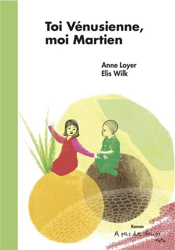 Couverture du livre « Toi venusienne, moi martien » de A.Loyer/E.Wilk aux éditions A Pas De Loups