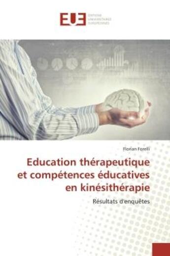 Couverture du livre « Education therapeutique et competences educatives en kinesitherapie : Resultat d'enquetes » de Florian Forelli aux éditions Editions Universitaires Europeennes