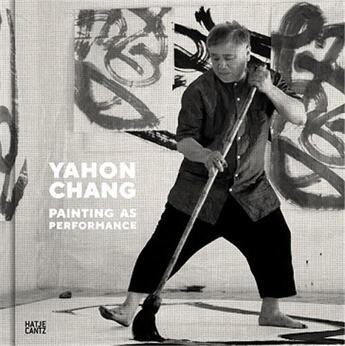 Couverture du livre « Yahon Chang : painting as performance » de Britta Erickson aux éditions Hatje Cantz