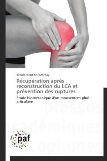 Couverture du livre « Recuperation apres reconstruction du lca et prevention des ruptures - etude biomecanique d'un mouvem » de Pairot De Fontenay B aux éditions Presses Academiques Francophones