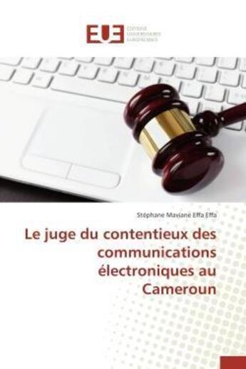 Couverture du livre « Le juge du contentieux des communications electroniques au cameroun » de Effa Effa S M. aux éditions Editions Universitaires Europeennes