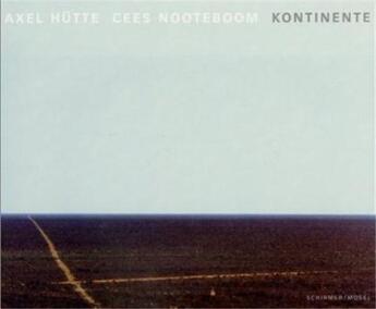 Couverture du livre « Axel hutte/cees nooteboom kontinente /allemand » de Hutte/Nooteboom aux éditions Schirmer Mosel