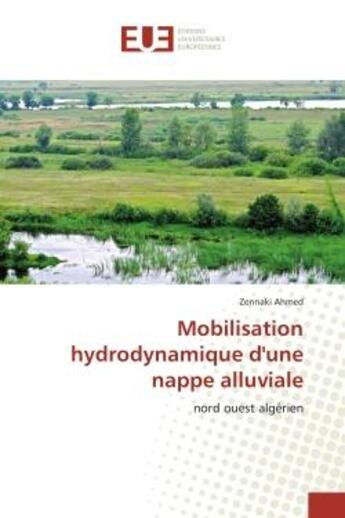 Couverture du livre « Mobilisation hydrodynamique d'une nappe alluviale - nord ouest algerien » de Ahmed Zennaki aux éditions Editions Universitaires Europeennes