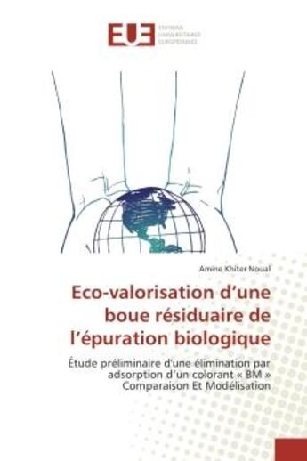 Couverture du livre « Eco-valorisation d'une boue residuaire de l'epuration biologique : Etude preliminaire d'une elimination par adsorption d'un colorant « BM » Comparaison et Modelisation » de Amine Noual aux éditions Editions Universitaires Europeennes