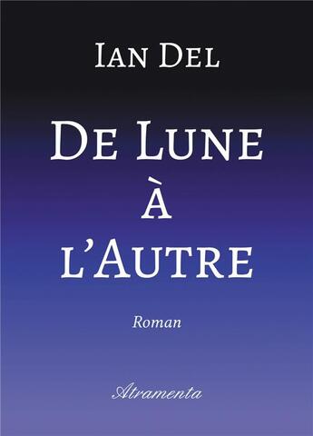 Couverture du livre « De lune à l'autre » de Ian Del aux éditions Atramenta