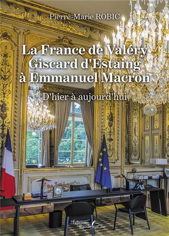 Couverture du livre « La France de Valéry Giscard d'Estaing à Emmanuel Macron : d'hier à aujourd'hui » de Pierre-Marie Robic aux éditions Baudelaire