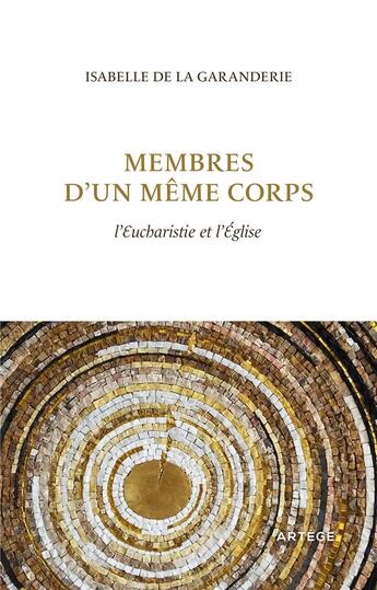 Couverture du livre « Membres d'un même corps : l'eucharistie et l'Eglise » de Isabelle De La Garanderie aux éditions Artege