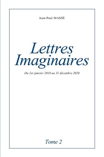 Couverture du livre « Lettres imaginaires t.2 : du 1er janvier 2018 au 31 décembre 2020 » de Masse Jean-Paul aux éditions Librinova