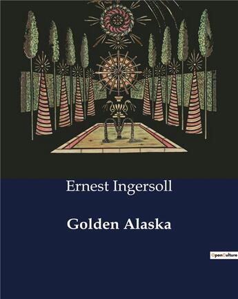 Couverture du livre « Golden Alaska » de Ernest Ingersoll aux éditions Culturea