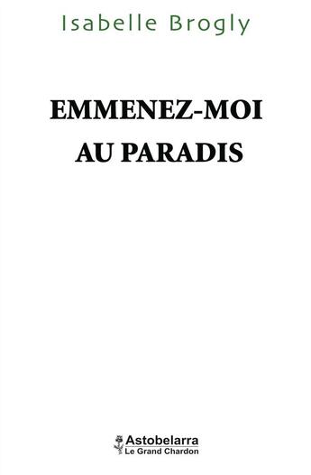 Couverture du livre « Emmenez-moi au paradis » de Isabelle Brogly aux éditions Astobelarra