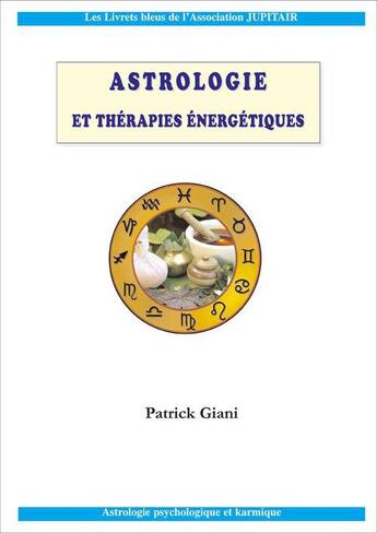 Couverture du livre « Astrologie et thérapies énergétiques » de Patrick Giani aux éditions Jupitair