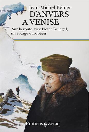 Couverture du livre « D'Anvers à Venise ; sur la route avec Pieter Bruegel, un voyage européen » de Jean-Michel Benier aux éditions Zeraq