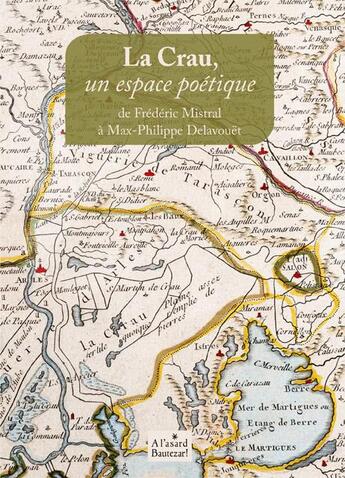 Couverture du livre « La Crau, un espace poétique de Frédéric Mistral à Max-Philippe Delavouët » de Mauron/Rouy/Serguier aux éditions A L'asard Bautezar