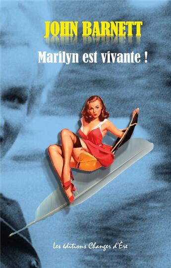 Couverture du livre « Marilyn est vivante ! : la véritable histoire de l'assassinat de Marilyn Monroe » de Changer D'Ere aux éditions Changer D'ere