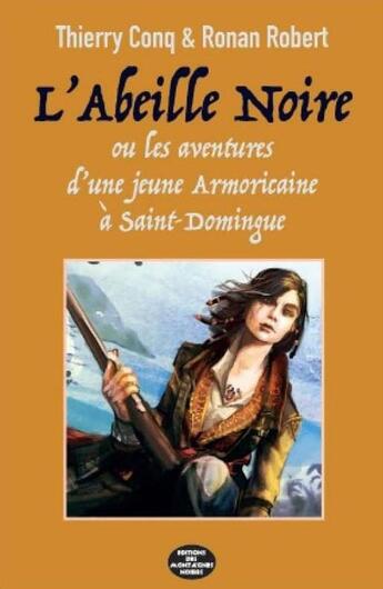 Couverture du livre « L'abeille noire t.1 ; les aventures d'une jeune Armoricaine à Saint-Domingue » de Thierry Conq et Ronan Robert aux éditions Montagnes Noires