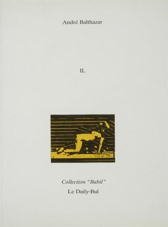 Couverture du livre « Il » de Andre Balthazar aux éditions Daily Bul