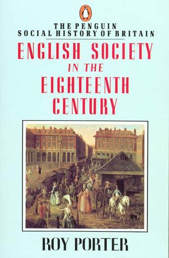 Couverture du livre « The Penguin Social History Of Britain: English Society In The Eighteenth Century » de Roy Porter aux éditions Adult Pbs