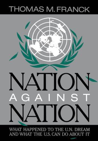 Couverture du livre « Nation Against Nation: What Happened to the U.N. Dream and What the U. » de Franck Thomas M aux éditions Oxford University Press Usa