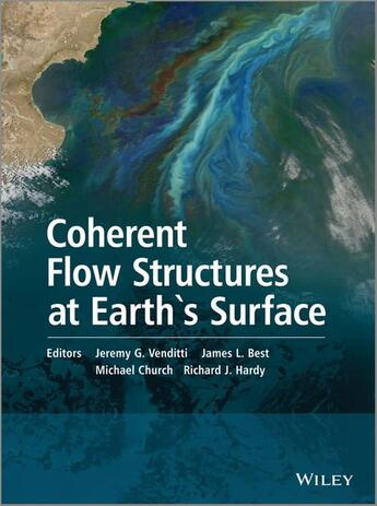 Couverture du livre « Coherent Flow Structures at Earth's Surface » de James L. Best et Jeremy G. Venditti et Michael Church et Richard J. Hardy aux éditions Wiley-blackwell