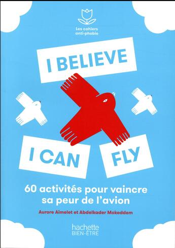 Couverture du livre « I believe I can fly ; 60 activités pour vaincre sa peur de l'avion » de Anne Dufour et Abdelkader Mokkedem aux éditions Hachette Pratique