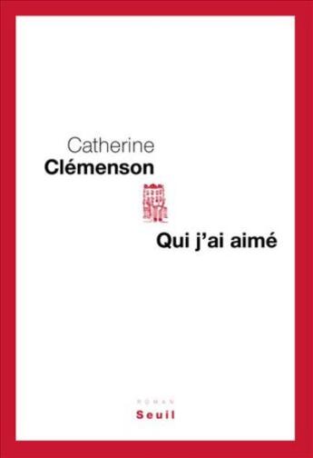 Couverture du livre « Qui j'ai aimé » de Catherine Clemenson aux éditions Seuil