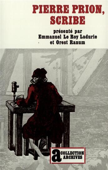 Couverture du livre « Pierre Prion, scribe : Mémoires d'un écrivain de campagne au XVIIIe siècle » de Orest Ranum et Emmanuel Le Roy Ladurie aux éditions Gallimard