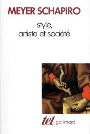 Couverture du livre « Style, artiste et société » de Meyer Schapiro aux éditions Gallimard