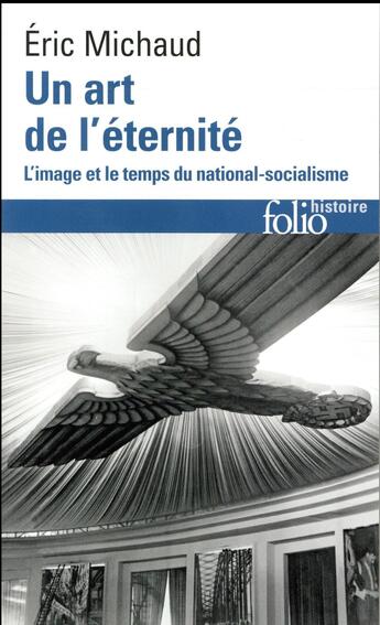 Couverture du livre « Un art de l'étérnite ; l'image et le temps du national-socialisme » de Eric Michaud aux éditions Folio