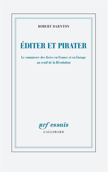 Couverture du livre « Éditer et pirater ; le commerce des livres en France et en Europe au seuil de la Révolution » de Robert Darnton aux éditions Gallimard