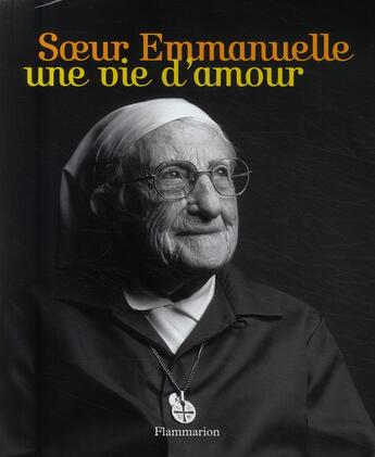 Couverture du livre « Soeur Emmanuelle ; une vie d'amour » de Soeur Emmanuelle Asm aux éditions Flammarion