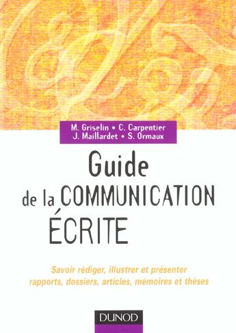 Couverture du livre « Guide de la communication ecrite » de Madeleine Griselin et Chantal Carpentier et Joelle Maillardet et Serge Ormeaux et Christine Larcher aux éditions Dunod