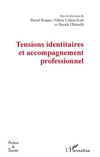 Couverture du livre « Tensions identitaires et accompagnement professionnel » de Pascal Roquet et Patrick Obertelli et Valerie Cohen-Scali aux éditions L'harmattan