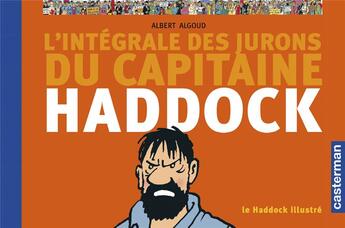 Couverture du livre « L'intégrale des jurons du Ccapitaine Haddock : le Haddock illustré » de Herge et Albert Algoud aux éditions Casterman