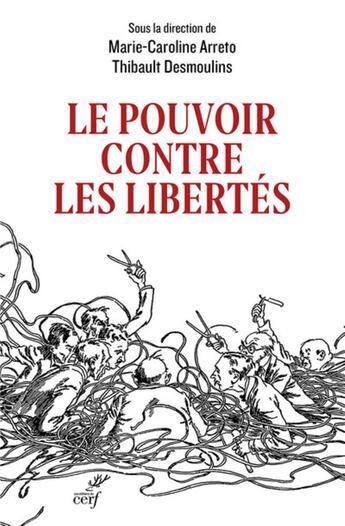 Couverture du livre « Le pouvoir contre les libertés » de Marie-Caroline Arreto et Thibault Desmoulins aux éditions Cerf