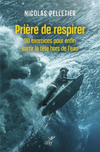 Couverture du livre « Prière de respirer : 30 exercices pour enfin sortir la tête hors de l'eau » de Nicolas Pelletier aux éditions Cerf