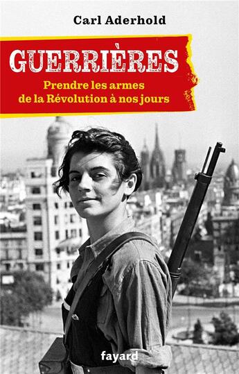 Couverture du livre « Guerrières : Prendre les armes de la Révolution à nos jours » de Carl Aderhold aux éditions Fayard