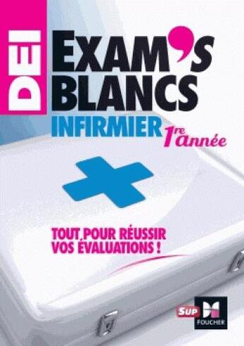 Couverture du livre « Exam's blancs 1re année ; évaluations corrigées et commentées ; diplôme d'Etat infirmier » de  aux éditions Foucher