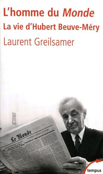 Couverture du livre « L'homme du Monde ; la vie d'Hubert Beuve-Méry » de Laurent Greilsamer aux éditions Tempus/perrin