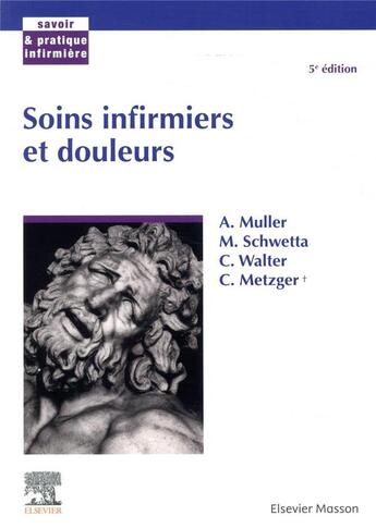 Couverture du livre « Soins infirmiers et douleur (5e édition) » de Andre Muller et Martine Schwetta et Christiane Walter et Christiane Metzger aux éditions Elsevier-masson