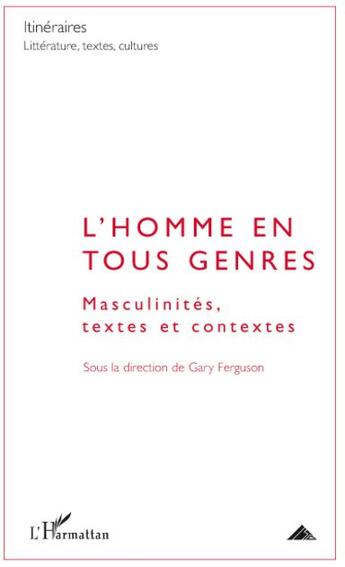 Couverture du livre « L'homme en tous genres ; masculinités, textes et contextes » de Gary Ferguson aux éditions L'harmattan