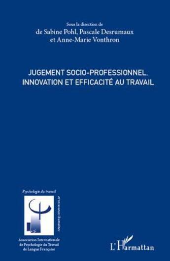 Couverture du livre « Jugement socio-professionnel ; innovation et efficacité au travail » de Pascale Desrumaux et Anne-Marie Vonthron et Sabine Pohl aux éditions L'harmattan