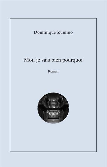 Couverture du livre « Moi je sais bien pourquoi » de Zumino Dominique aux éditions Books On Demand